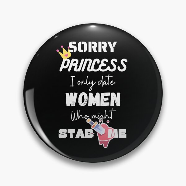 Item preview, princess i only date women who might stab me designed and sold by Izemiro.