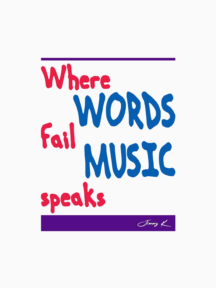 Where Words Fail Music Speaks by JimmyKMerch