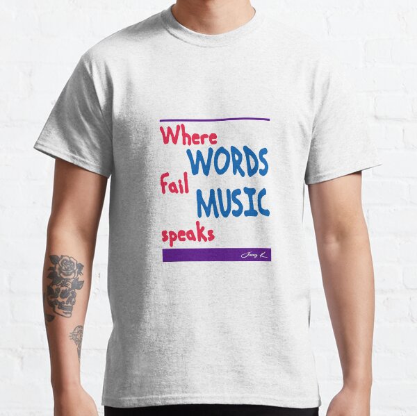 Where Words Fail Music Speaks Classic T-Shirt
