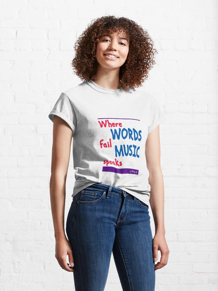 Alternate view of Where Words Fail Music Speaks Classic T-Shirt