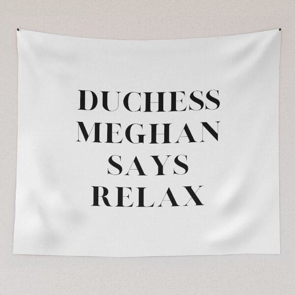 Item preview, Duchess Meghan Says Relax designed and sold by Davestre.