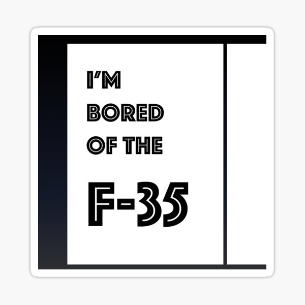I'm bored of the F-35 Sticker