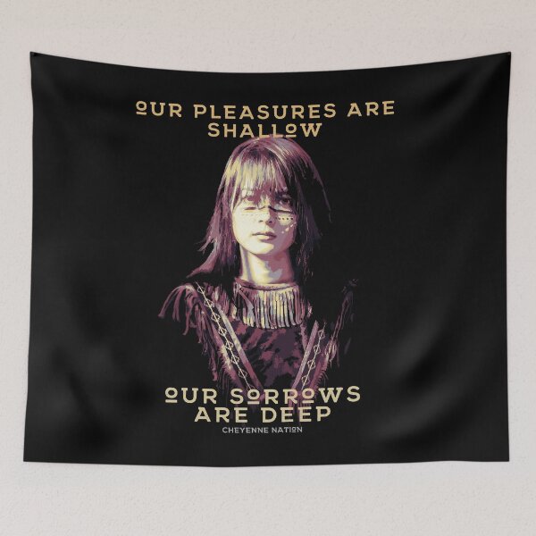 Item preview, Our Pleasures are Shallow, Our Sorrows are Deep, Native American, Cheyenne Nation designed and sold by Proverbial Wisdom Design.
