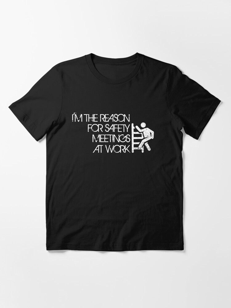 I'm The Reason For Safety Meetings Funny Working Quote Essential T-Shirt