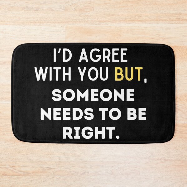 Item preview, I’d Agree With You But, Someone Needs To Right. designed and sold by Fhfarms.