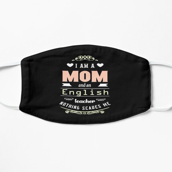 I am a mom and a English teacher Flat Mask