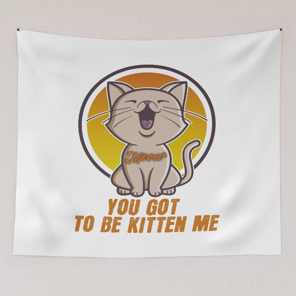 Item preview, YOU GOT TO BE KITTEN ME designed and sold by design880.