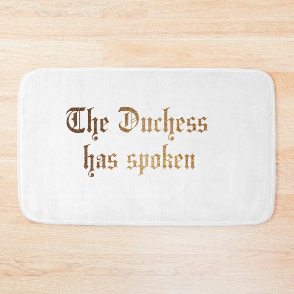 Item preview, The Duchess Has Spoken. Humorous designed and sold by luvmhykdesigns.