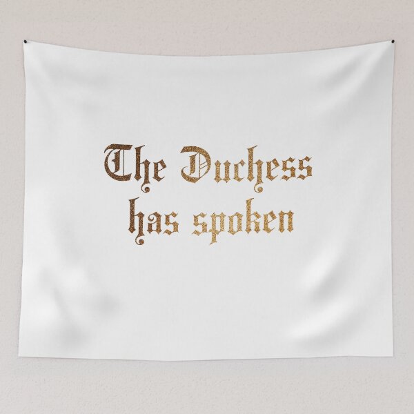 Item preview, The Duchess Has Spoken. Humorous designed and sold by luvmhykdesigns.