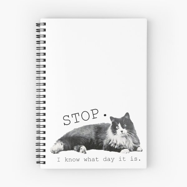 Item preview, Cat - "Stop. I Know What Day It Is." designed and sold by Down-To-Earth Designs, Products, & Merchandise.