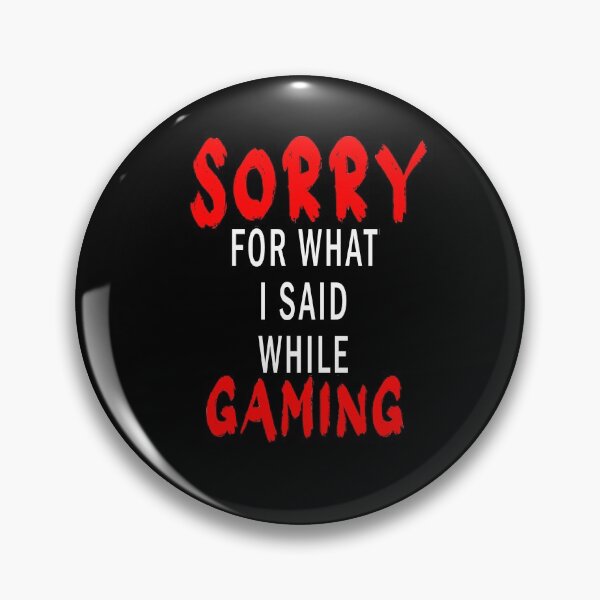 Item preview, Sorry For What I Said While Gaming designed and sold by Bouchfashions.