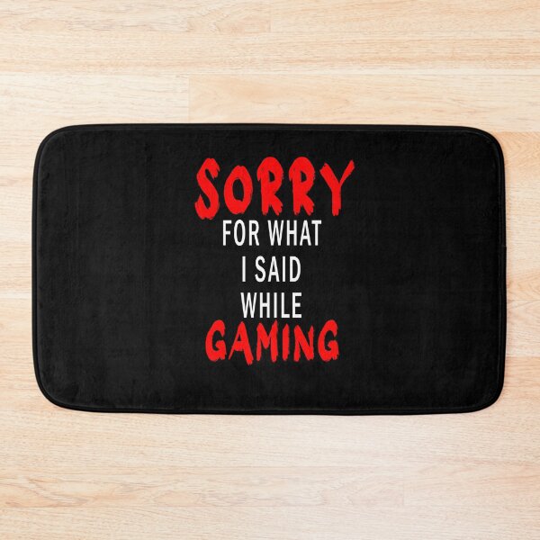 Item preview, Sorry For What I Said While Gaming designed and sold by Bouchfashions.