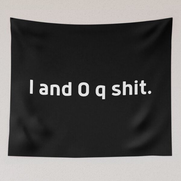 Item preview, I and O q shit designed and sold by DocTeen.