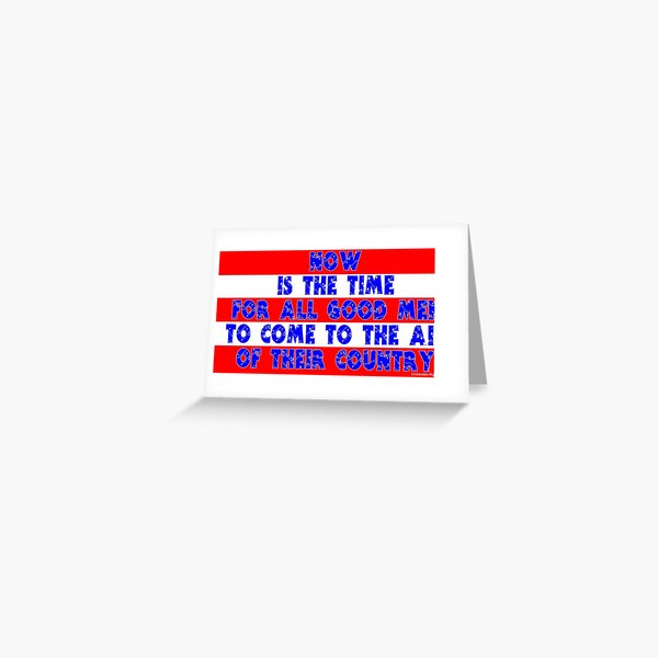 Now Is The Time For All Good Men Greeting Card