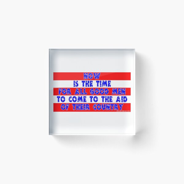 Now Is The Time For All Good Men Acrylic Block