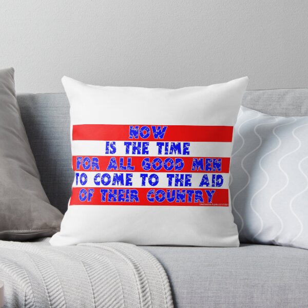 Now Is The Time For All Good Men Throw Pillow