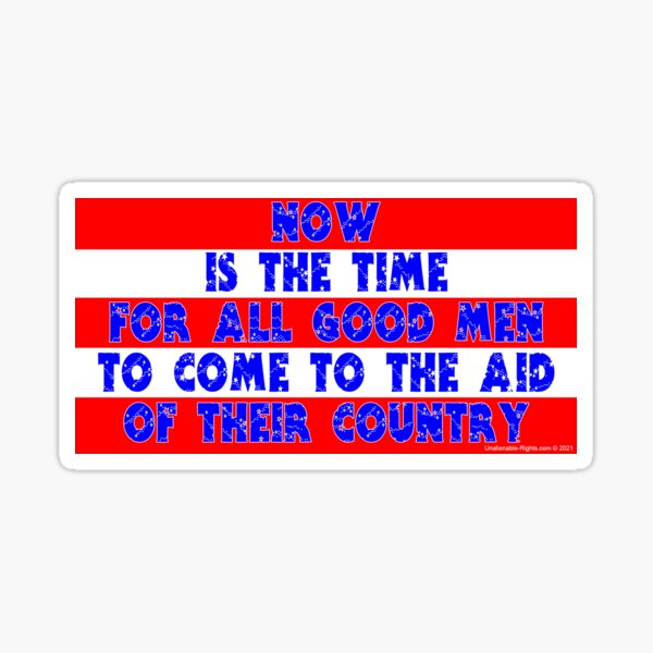 Now Is The Time For All Good Men Sticker
