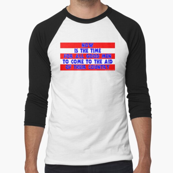 Now Is The Time For All Good Men Baseball ¾ Sleeve T-Shirt