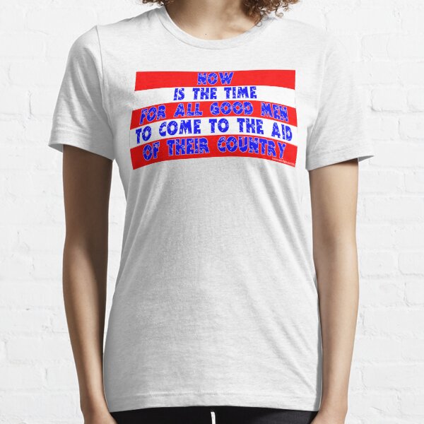 Now Is The Time For All Good Men Essential T-Shirt