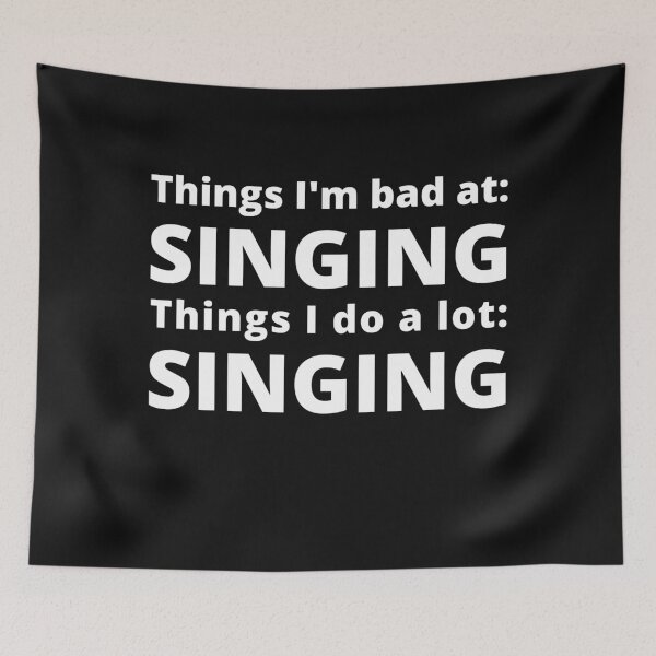Item preview, Funny Joke, things i'm bad at singing things I do a lot singing designed and sold by Click-Like.