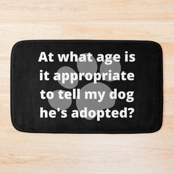 Item preview, At what age is it appropriate to tell my dog he's adopted designed and sold by Click-Like.