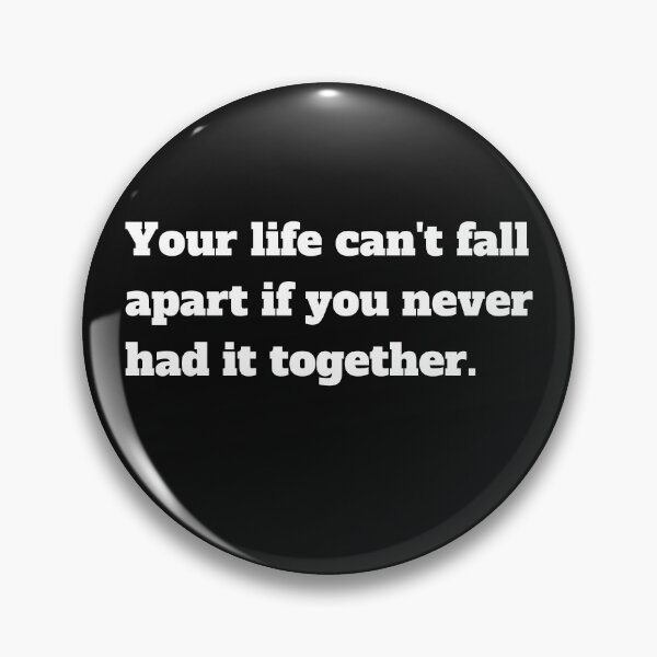 Item preview, Your life can't fall apart if you never had it together designed and sold by Click-Like.