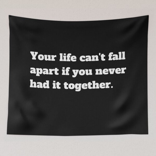 Item preview, Your life can't fall apart if you never had it together designed and sold by Click-Like.