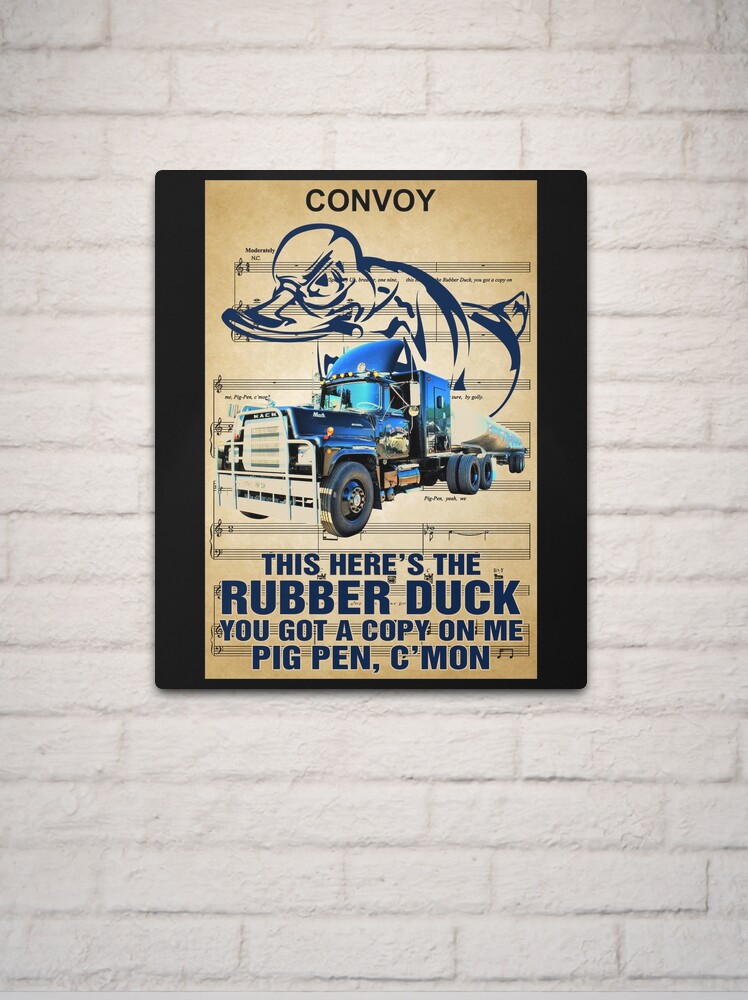 Convoy this here's the rubber duck you got a copy on me poster Metal Print  for Sale by Lukifo-Mission