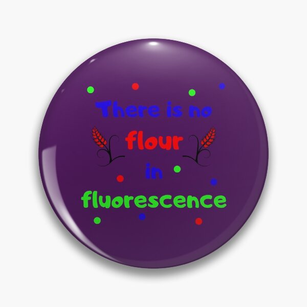 Item preview, There is no flour in fluorescence designed and sold by jadedscientist.