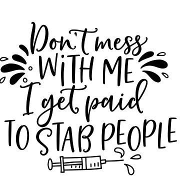 Artwork thumbnail, Copy of Copy of Don’t Mess with Me I Get Paid to Stab People by Dollfacedesign