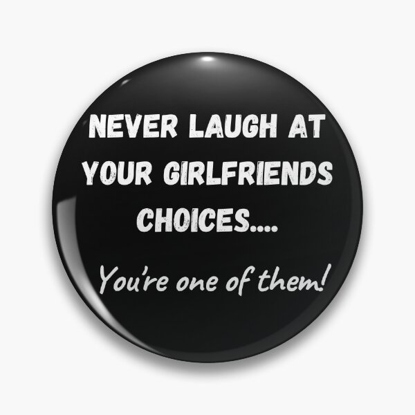 Item preview, Never laugh at your girlfriends choices, you're one of them designed and sold by Click-Like.