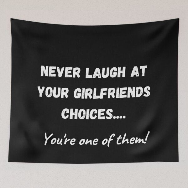 Item preview, Never laugh at your girlfriends choices, you're one of them designed and sold by Click-Like.