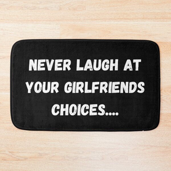 Item preview, Never laugh at your girlfriends choices, you're one of them designed and sold by Click-Like.
