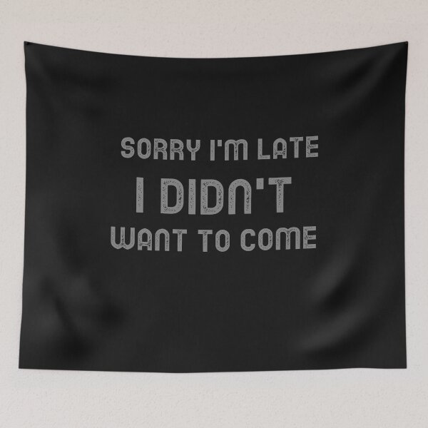 Item preview, Sorry i'm Late I didnt want to come designed and sold by Saige kesl.
