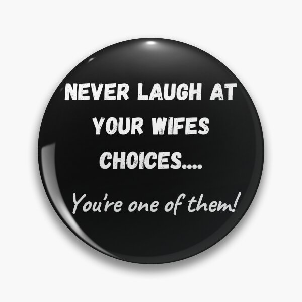 Item preview, Copy of Never laugh at your wifes choices, you're one of them designed and sold by Click-Like.