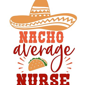 Artwork thumbnail, Nacho Average Nurse by Dollfacedesign