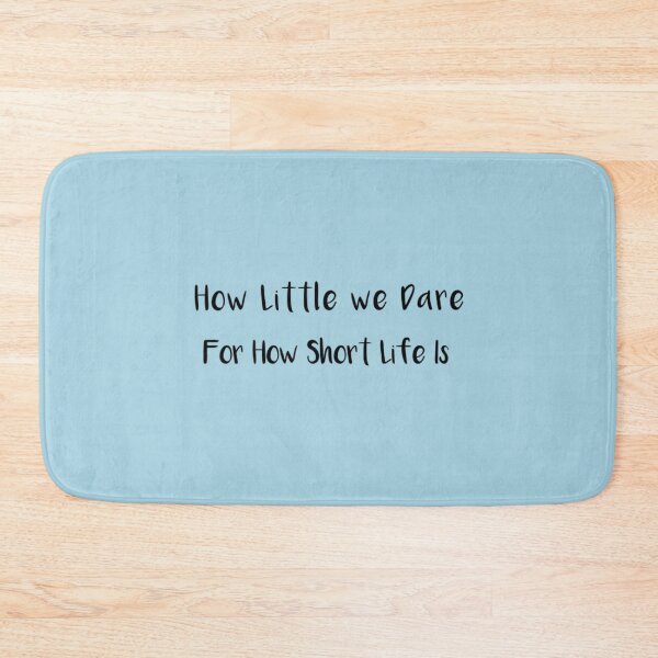 Item preview, How Little we Dare for How Short Life Is designed and sold by JuanKarlos.
