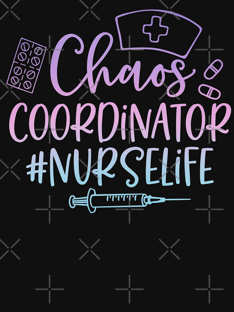 Thumbnail 7 of 7, Classic T-Shirt, #NurseLife Chaos coordinator designed and sold by Dollfacedesign.