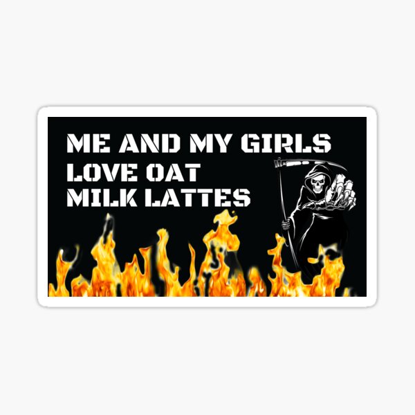 Me And My Girls Love Oat Milk Lattes (Bumper Magnet or Sticker) Sticker