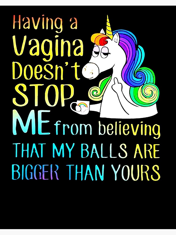 Unicorn Having A Vagina Doesn't Stop Me From Believing That Unicorn Having A Vagina Doesn't Stop Me From Believing That