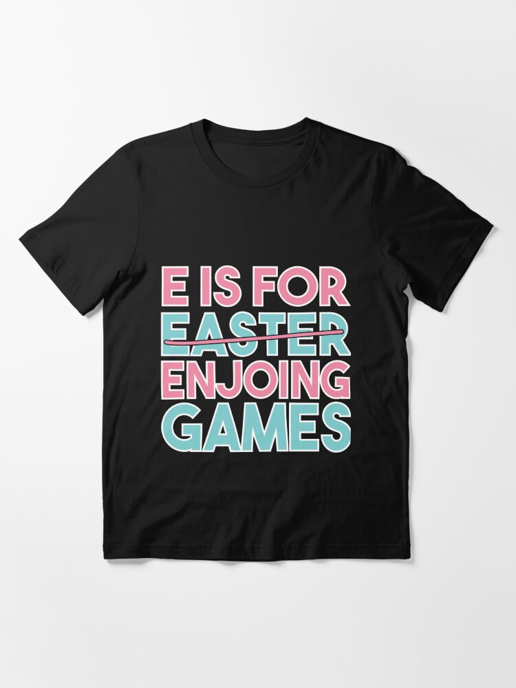 Discover E Is For Enjoying Games Easter Essential T-Shirt
