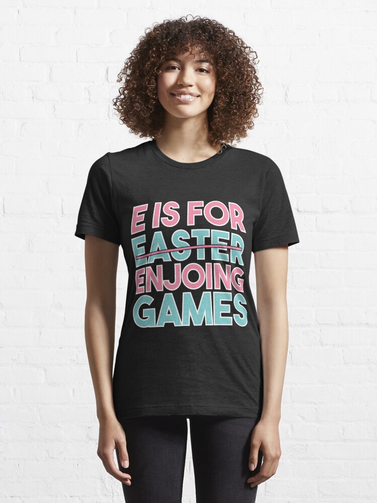 Discover E Is For Enjoying Games Easter Essential T-Shirt