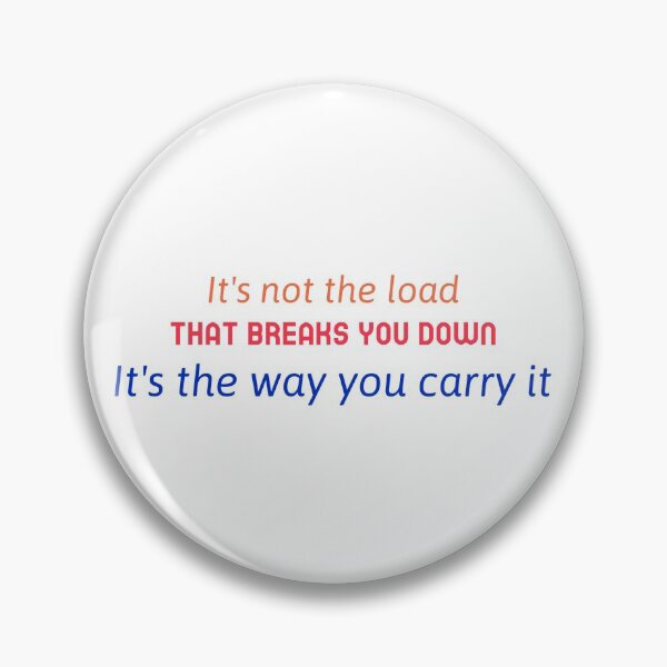 Item preview, Its Not the Load That Breaks You down, Its The Way You Carry It designed and sold by DTEH.