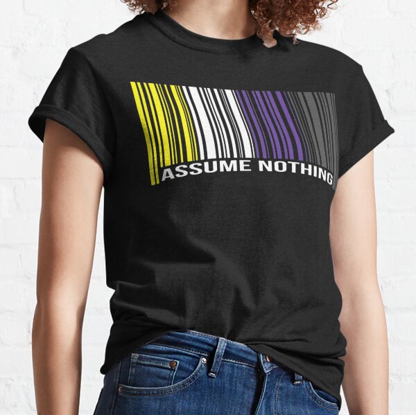 Assume Nothing Pro Non Binary Gender Equality Lgbt Apparel Classic T-Shirt