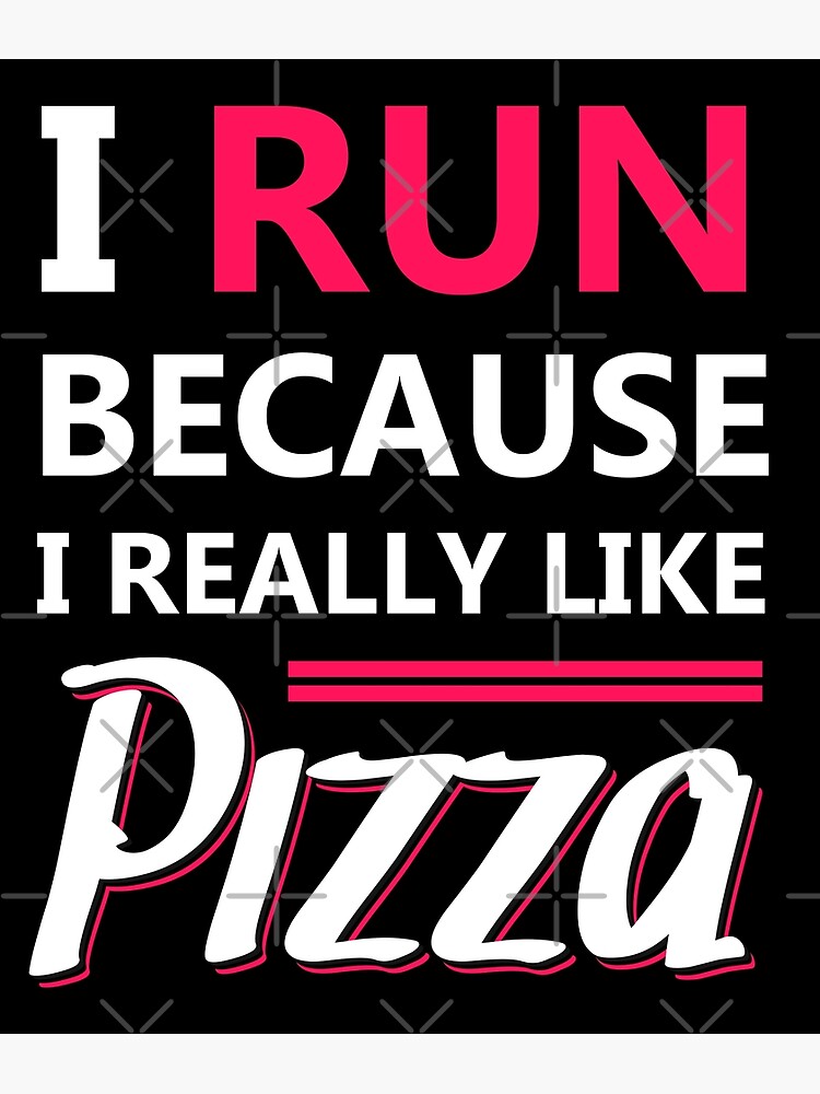 "I Run Because I Really Like Pizza For Runners" Poster by