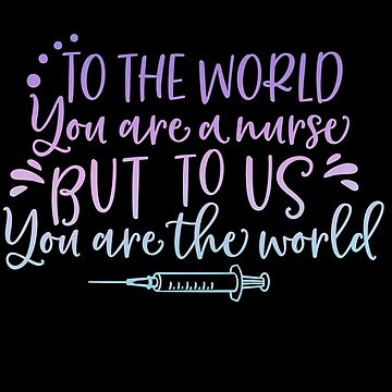 Artwork thumbnail, Copy of To the world. You are a nurse but to us. You are. The. World, Nurse appreciation by Dollfacedesign