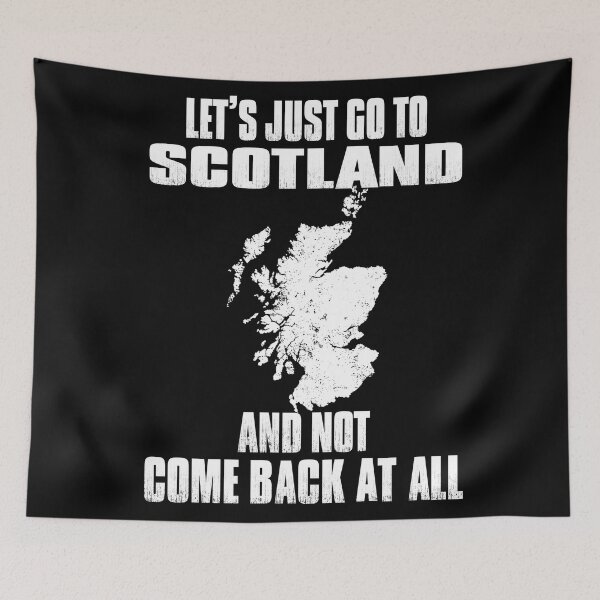Item preview, Let's Just Go To Scotland And Not Comeback At All designed and sold by WildJohnson.