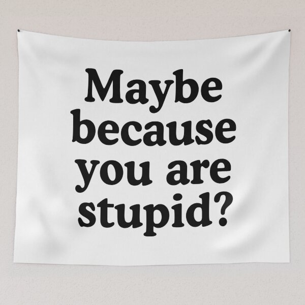 Item preview, Maybe Because You're Stupid? designed and sold by allysmar.