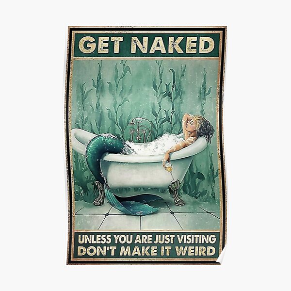 Mermaid Bathroom And Wine Get Naked Unless You Are Just Visiting Don't Make It Weird Poster