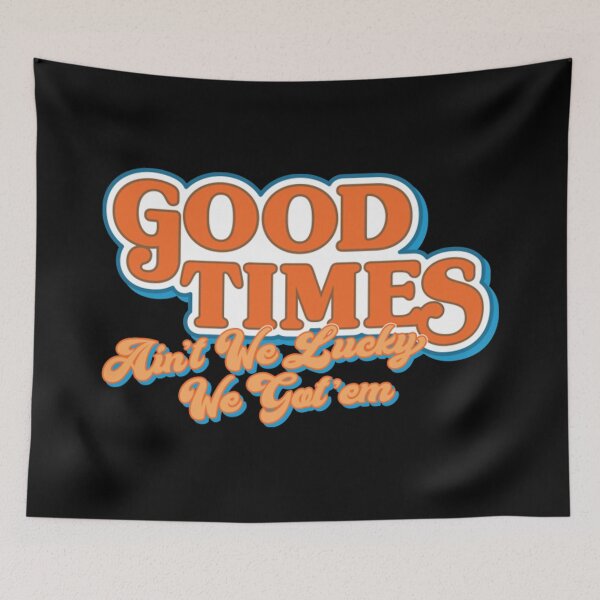 Item preview, Good Times: Ain't We Lucky We Got'em Shirt designed and sold by nubaca2311.